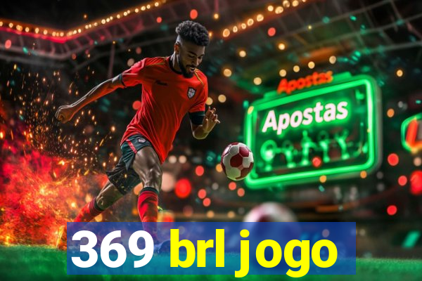 369 brl jogo